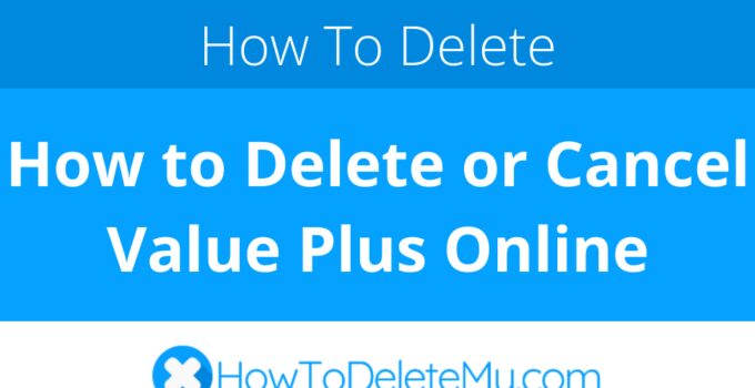 How to Delete or Cancel Value Plus Online