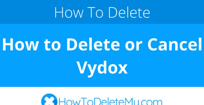 How to Delete or Cancel Vydox