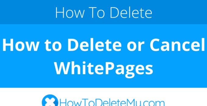 How to Delete or Cancel WhitePages