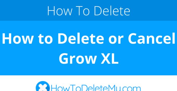 How to Delete or Cancel Grow XL