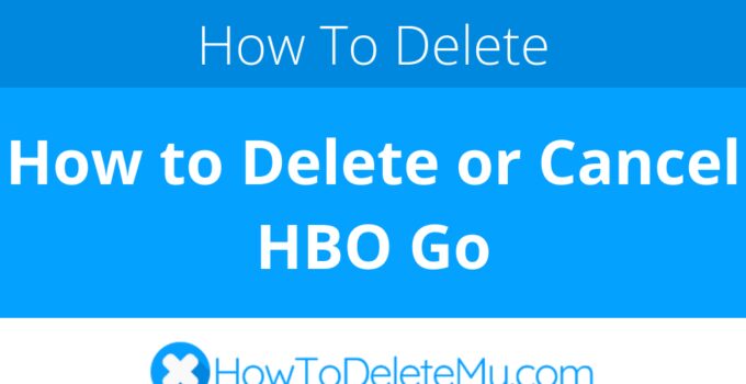 How to Delete or Cancel HBO Go