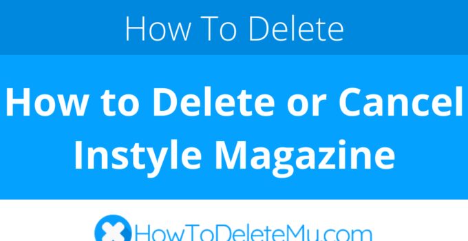 How to Delete or Cancel Instyle Magazine