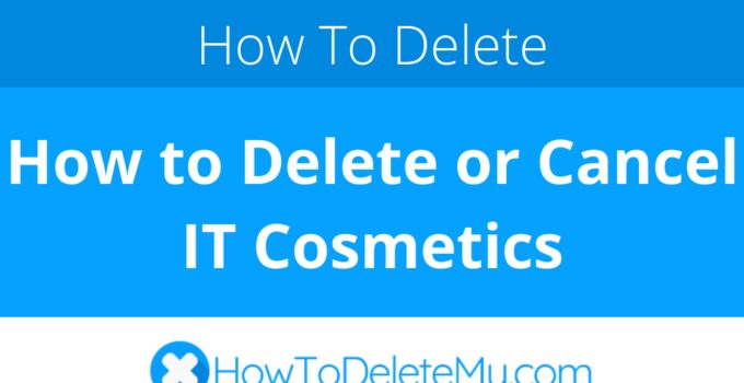 How to Delete or Cancel IT Cosmetics