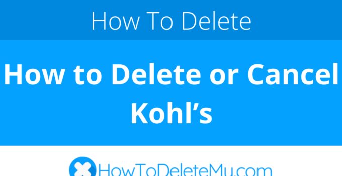 How to Delete or Cancel Kohl’s