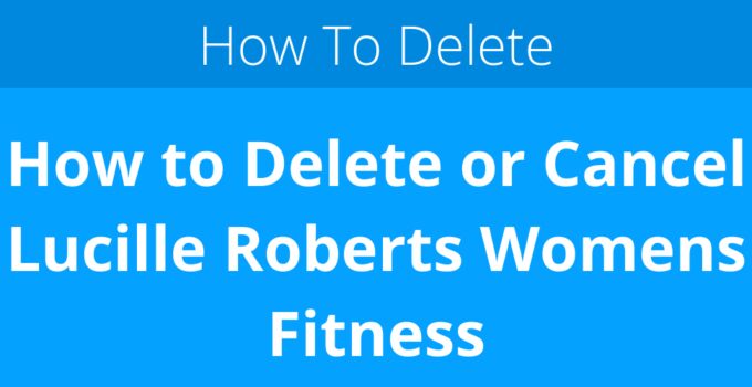 How to Delete or Cancel Lucille Roberts Womens Fitness