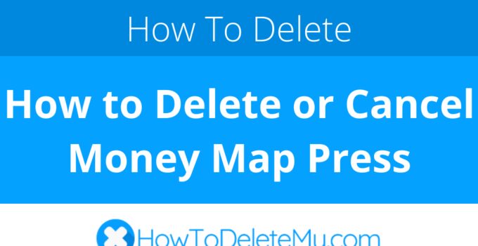 How to Delete or Cancel Money Map Press