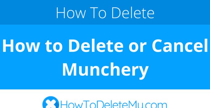 How to Delete or Cancel Munchery