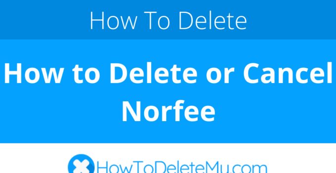 How to Delete or Cancel Norfee