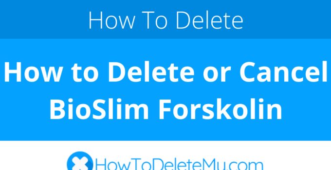 How to Delete or Cancel BioSlim Forskolin