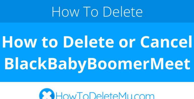 How to Delete or Cancel BlackBabyBoomerMeet