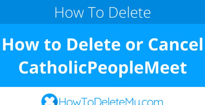 How to Delete or Cancel CatholicPeopleMeet