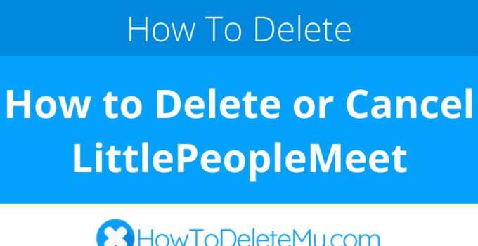 How to Delete or Cancel LittlePeopleMeet