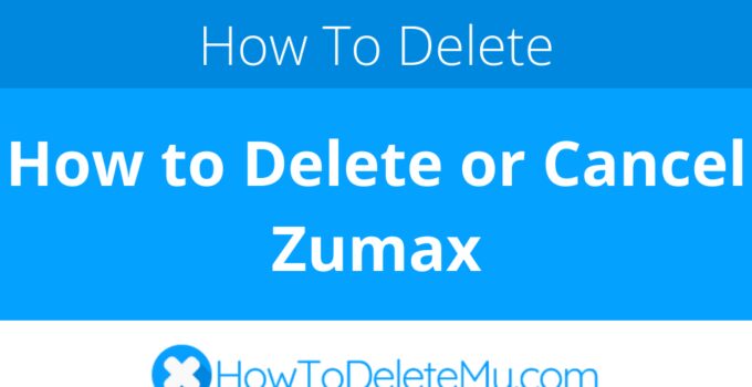 How to Delete or Cancel Zumax