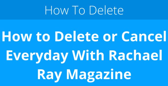 How to Delete or Cancel Everyday With Rachael Ray Magazine