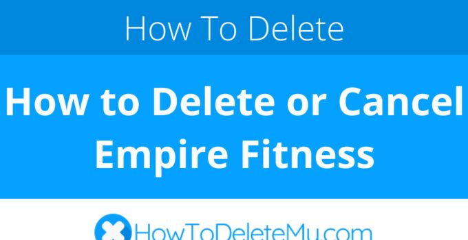 How to Delete or Cancel Empire Fitness