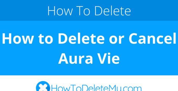 How to Delete or Cancel Aura Vie