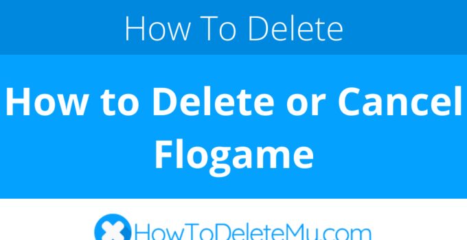How to Delete or Cancel Flogame