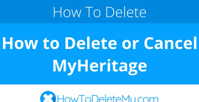 How to Delete or Cancel MyHeritage