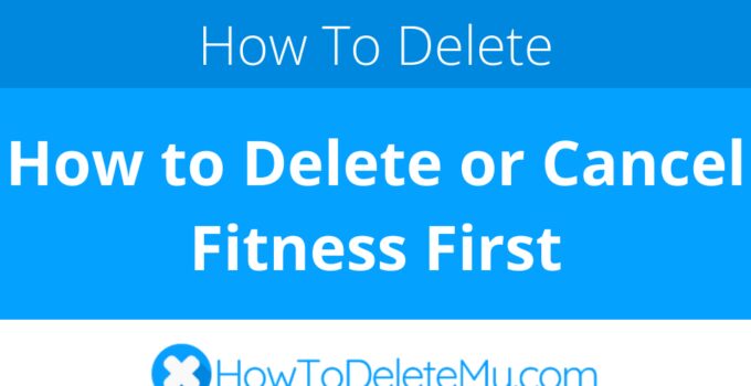 How to Delete or Cancel Fitness First