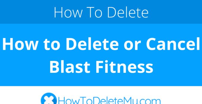 How to Delete or Cancel Blast Fitness