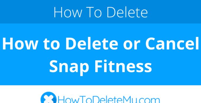 How to Delete or Cancel Snap Fitness