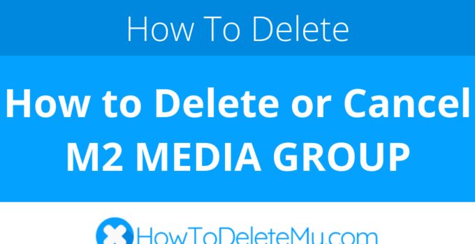 How to Delete or Cancel M2 MEDIA GROUP