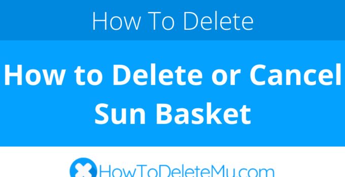 How to Delete or Cancel Sun Basket