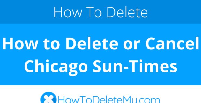 How to Delete or Cancel Chicago Sun-Times