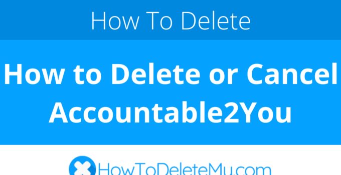 How to Delete or Cancel Accountable2You