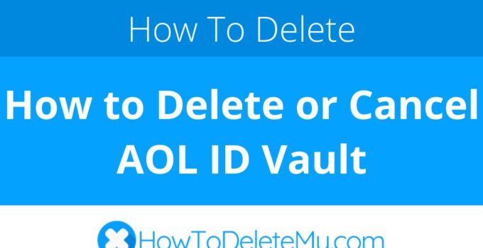 How to Delete or Cancel AOL ID Vault