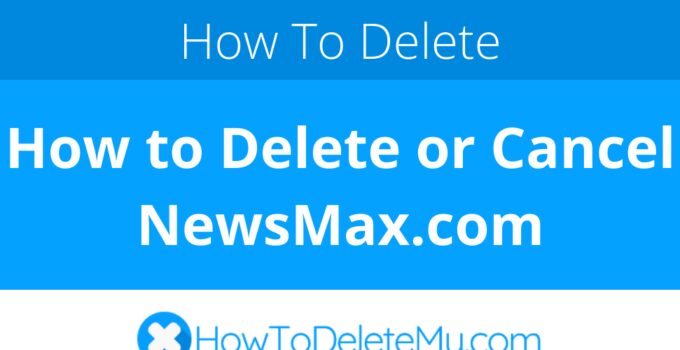 How to Delete or Cancel NewsMax.com