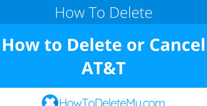 How to Delete or Cancel AT&T