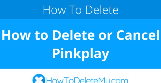 How to Delete or Cancel Pinkplay