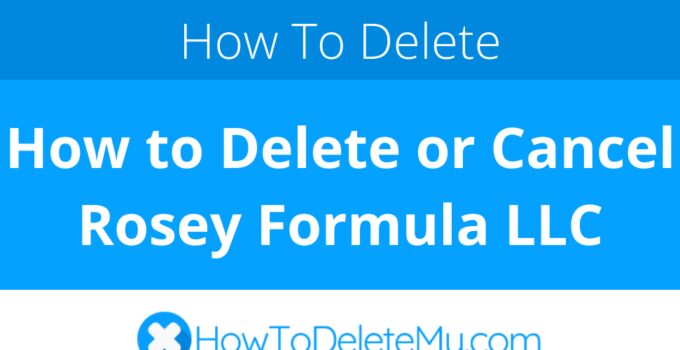 How to Delete or Cancel Rosey Formula LLC