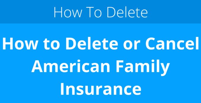 How to Delete or Cancel American Family Insurance