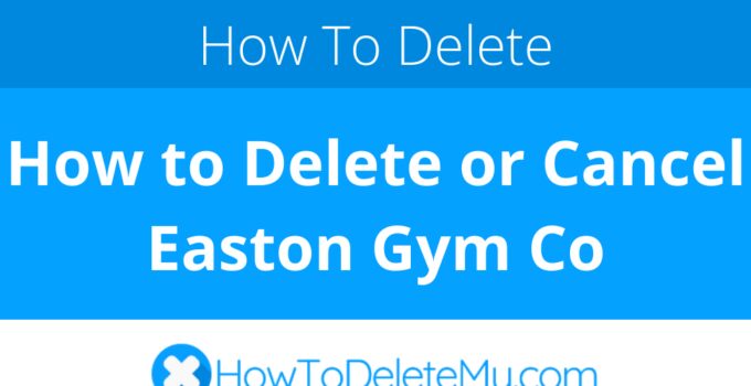 How to Delete or Cancel Easton Gym Co
