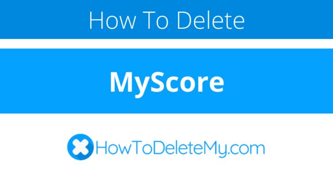 How to delete or cancel MyScore
