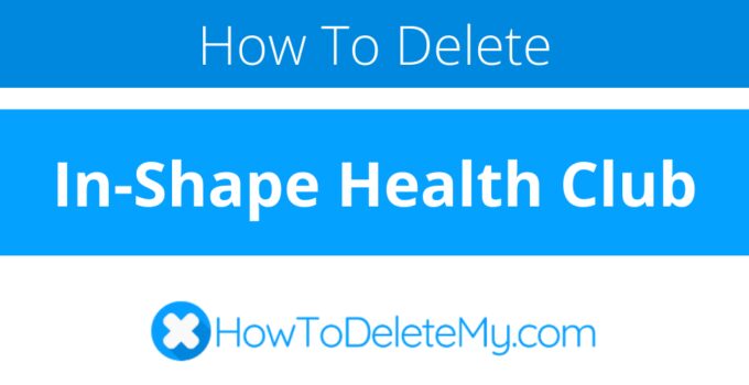 How to delete or cancel In-Shape Health Club