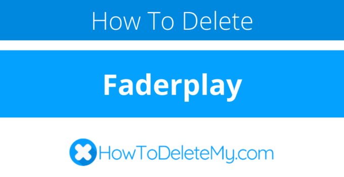 How to delete or cancel Faderplay