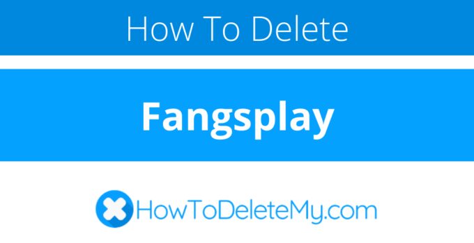 How to delete or cancel Fangsplay