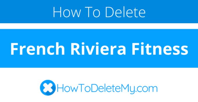 How to delete or cancel French Riviera Fitness