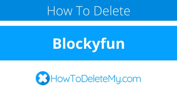 How to delete or cancel Blockyfun