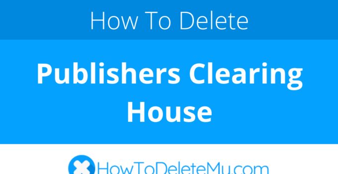 How to delete or cancel Publishers Clearing House