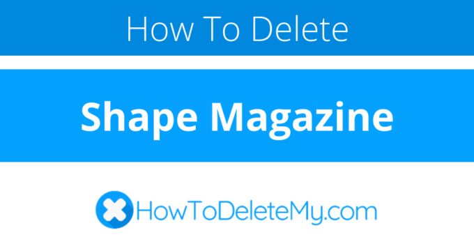 How to delete or cancel Shape Magazine