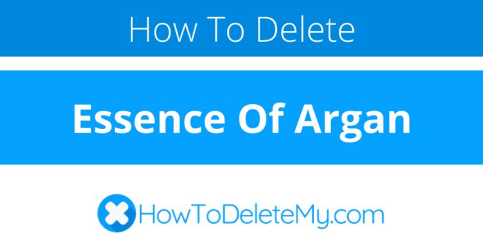 How to delete or cancel Essence Of Argan