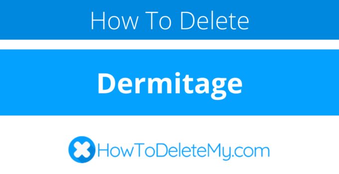 How to delete or cancel Dermitage
