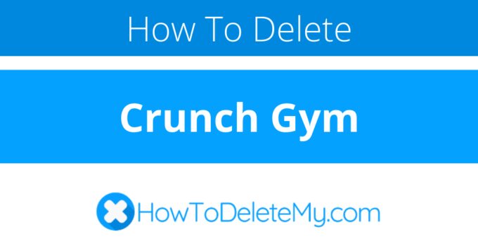 How to delete or cancel Crunch Gym