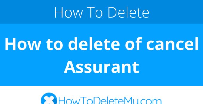 How to delete of cancel Assurant