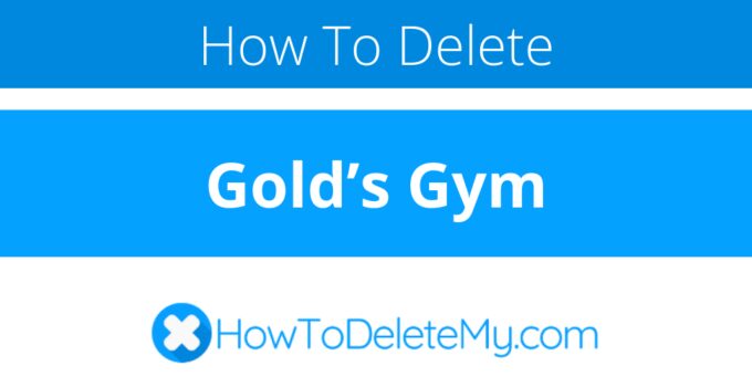 How to delete or cancel Gold’s Gym