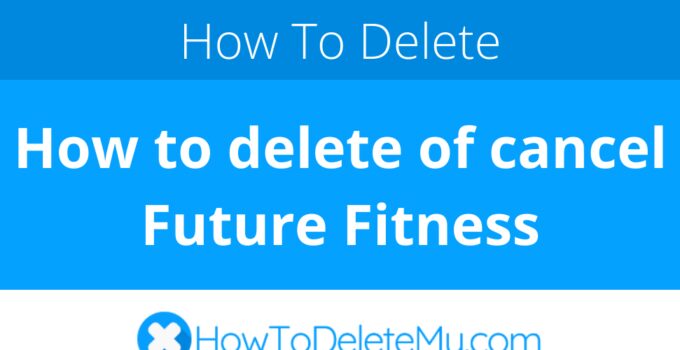 How to delete of cancel Future Fitness